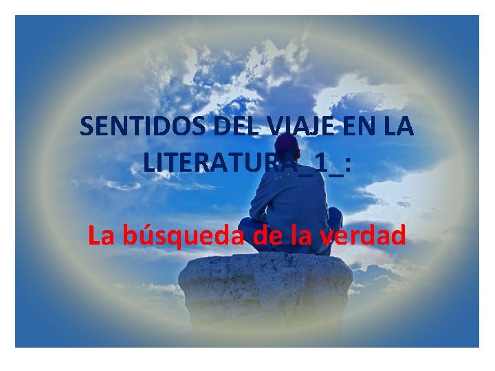 SENTIDOS DEL VIAJE EN LA LITERATURA_1_: La búsqueda de la verdad 