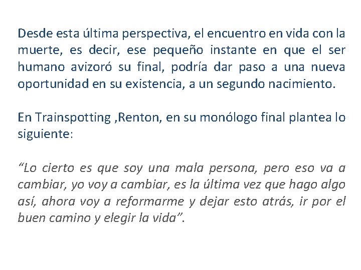 Desde esta última perspectiva, el encuentro en vida con la muerte, es decir, ese