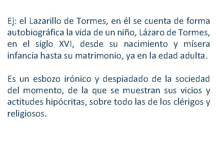 Ej: el Lazarillo de Tormes, en él se cuenta de forma autobiográfica la vida