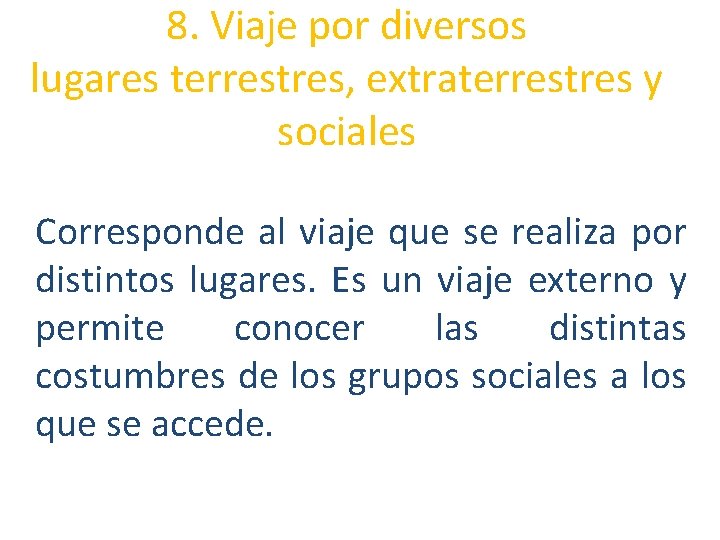 8. Viaje por diversos lugares terrestres, extraterrestres y sociales Corresponde al viaje que se