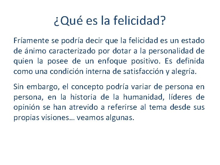 ¿Qué es la felicidad? Fríamente se podría decir que la felicidad es un estado