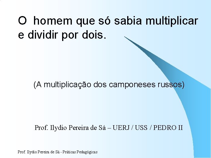 O homem que só sabia multiplicar e dividir por dois. (A multiplicação dos camponeses