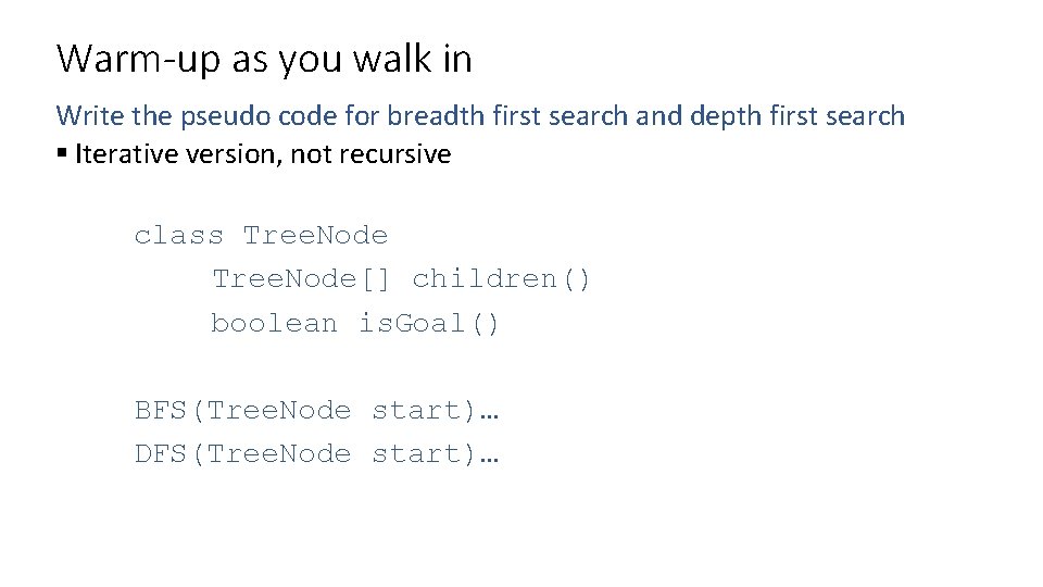 Warm-up as you walk in Write the pseudo code for breadth first search and