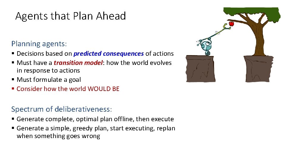 Agents that Plan Ahead Planning agents: § Decisions based on predicted consequences of actions