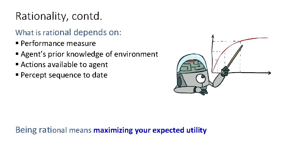 Rationality, contd. What is rational depends on: § Performance measure § Agent’s prior knowledge