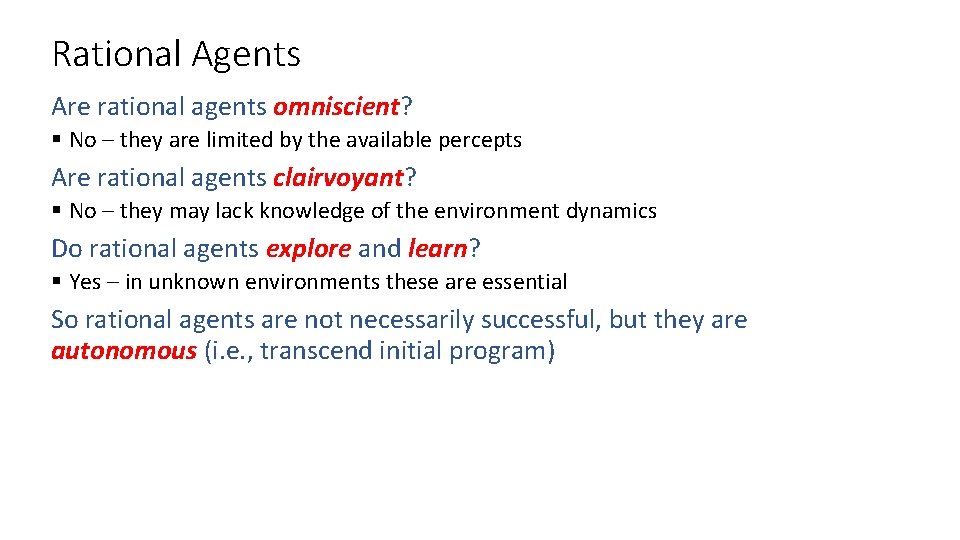 Rational Agents Are rational agents omniscient? § No – they are limited by the