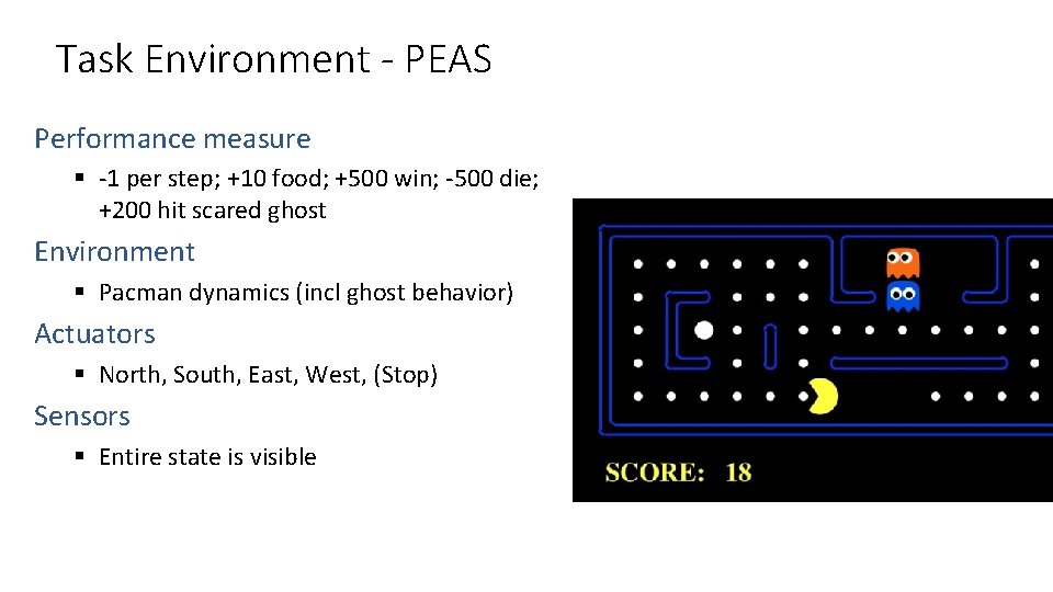 Task Environment - PEAS Performance measure § -1 per step; +10 food; +500 win;