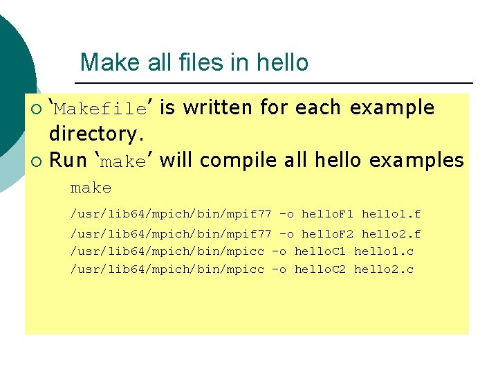 Make all files in hello ‘Makefile’ is written for each example directory. ¡ Run Make all files in hello ‘Makefile’ is written for each example directory. ¡ Run