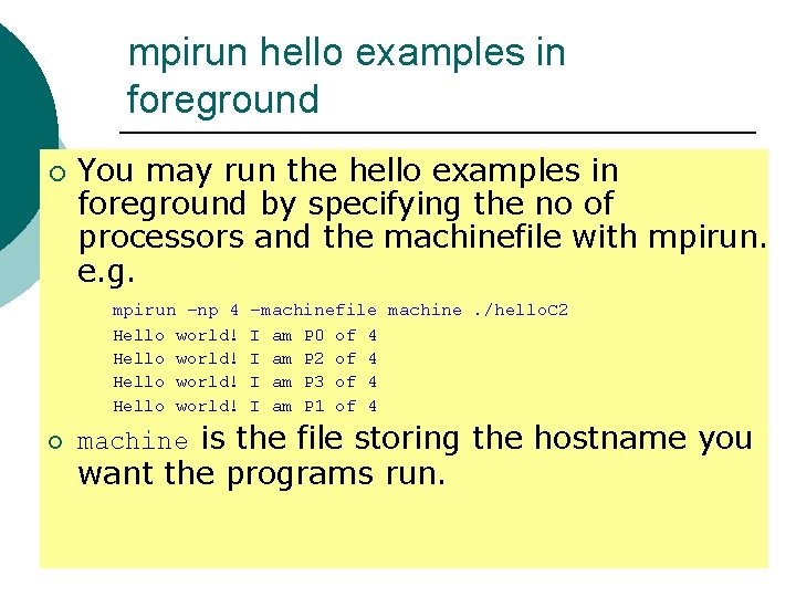 mpirun hello examples in foreground ¡ You may run the hello examples in foreground mpirun hello examples in foreground ¡ You may run the hello examples in foreground