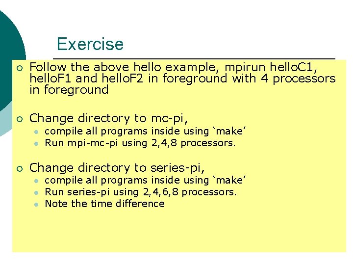 Exercise ¡ Follow the above hello example, mpirun hello. C 1, hello. F 1 Exercise ¡ Follow the above hello example, mpirun hello. C 1, hello. F 1