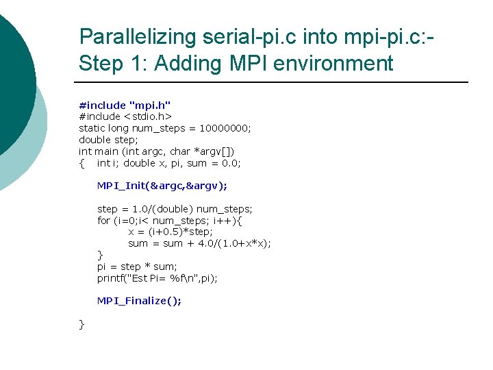 Parallelizing serial-pi. c into mpi-pi. c: Step 1: Adding MPI environment #include "mpi. h" Parallelizing serial-pi. c into mpi-pi. c: Step 1: Adding MPI environment #include "mpi. h"