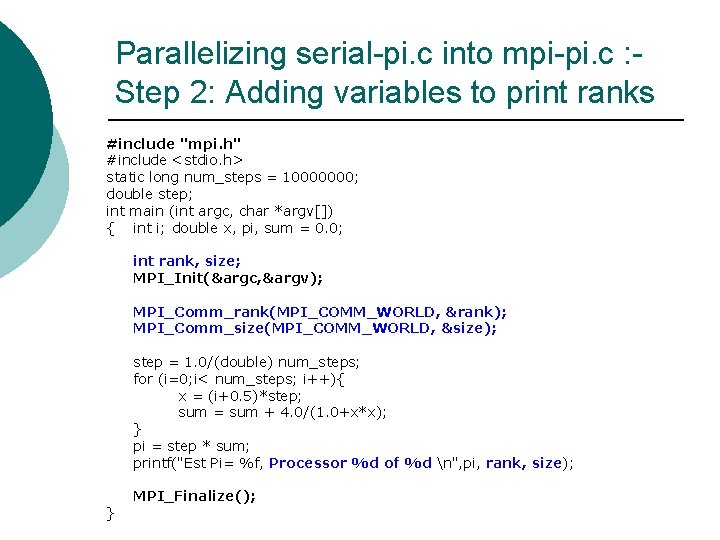 Parallelizing serial-pi. c into mpi-pi. c : Step 2: Adding variables to print ranks Parallelizing serial-pi. c into mpi-pi. c : Step 2: Adding variables to print ranks