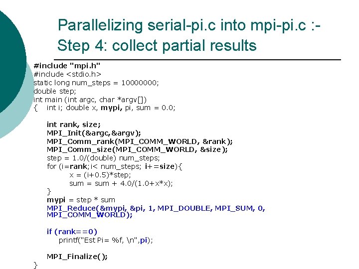 Parallelizing serial-pi. c into mpi-pi. c : Step 4: collect partial results #include "mpi. Parallelizing serial-pi. c into mpi-pi. c : Step 4: collect partial results #include "mpi.