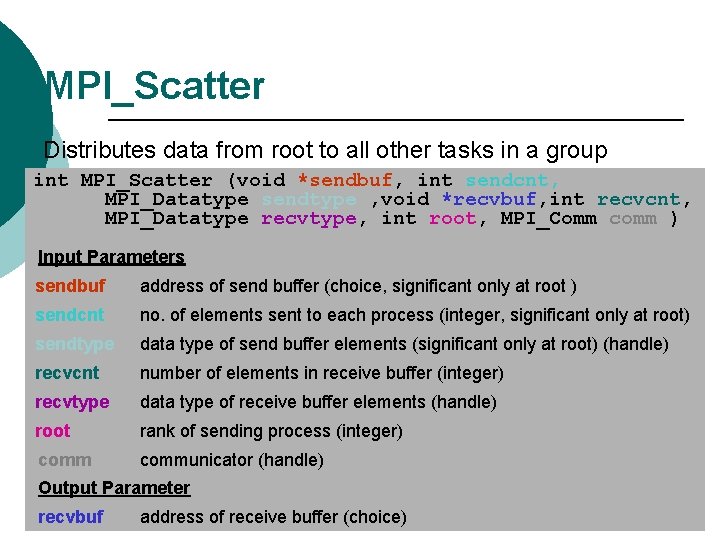 MPI_Scatter Distributes data from root to all other tasks in a group int MPI_Scatter MPI_Scatter Distributes data from root to all other tasks in a group int MPI_Scatter