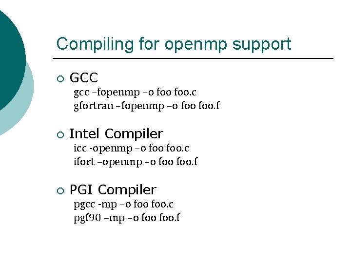 Compiling for openmp support ¡ GCC gcc –fopenmp –o foo. c gfortran –fopenmp –o Compiling for openmp support ¡ GCC gcc –fopenmp –o foo. c gfortran –fopenmp –o
