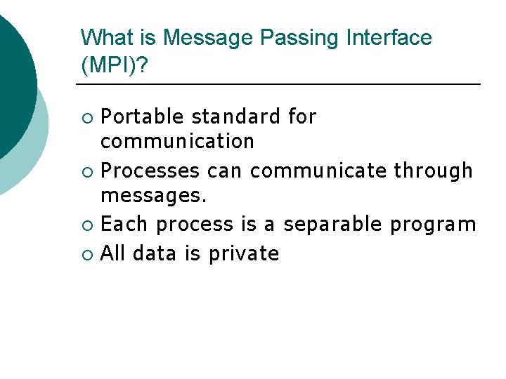 What is Message Passing Interface (MPI)? Portable standard for communication ¡ Processes can communicate What is Message Passing Interface (MPI)? Portable standard for communication ¡ Processes can communicate