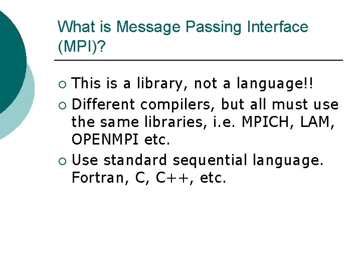 What is Message Passing Interface (MPI)? This is a library, not a language!! ¡ What is Message Passing Interface (MPI)? This is a library, not a language!! ¡