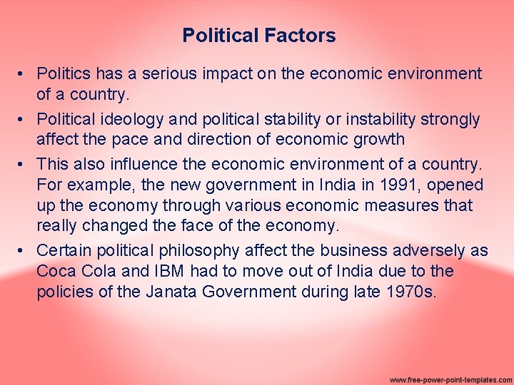 Political Factors • Politics has a serious impact on the economic environment of a