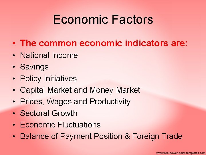 Economic Factors • The common economic indicators are: • • National Income Savings Policy