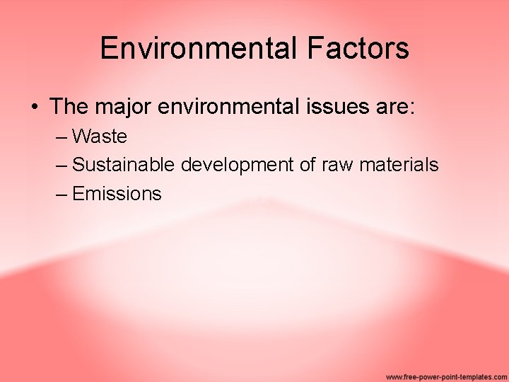 Environmental Factors • The major environmental issues are: – Waste – Sustainable development of