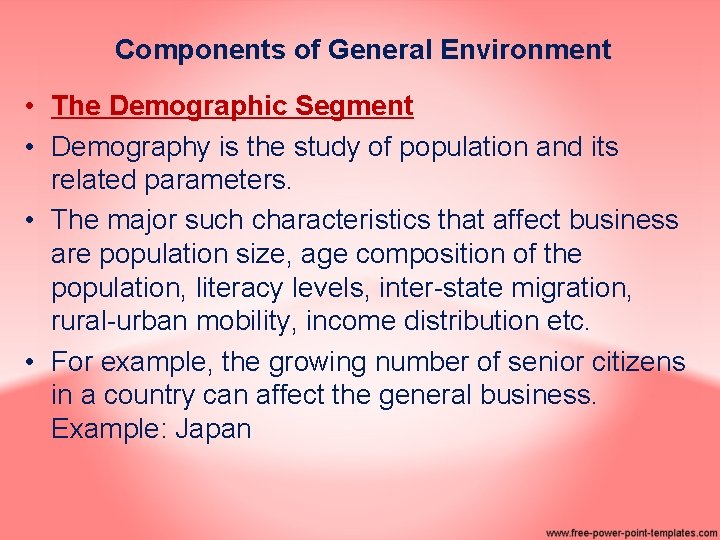 Components of General Environment • The Demographic Segment • Demography is the study of