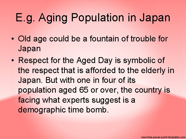 E. g. Aging Population in Japan • Old age could be a fountain of