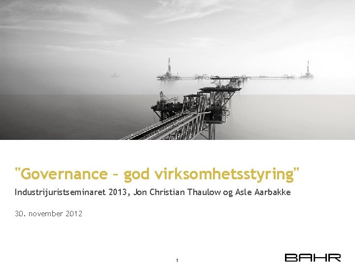 "Governance – god virksomhetsstyring" Industrijuristseminaret 2013, Jon Christian Thaulow og Asle Aarbakke 30. november