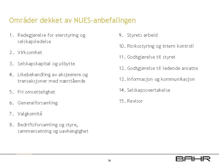 Områder dekket av NUES-anbefalingen 1. Redegjørelse for eierstyring og selskapsledelse 9. Styrets arbeid 10.