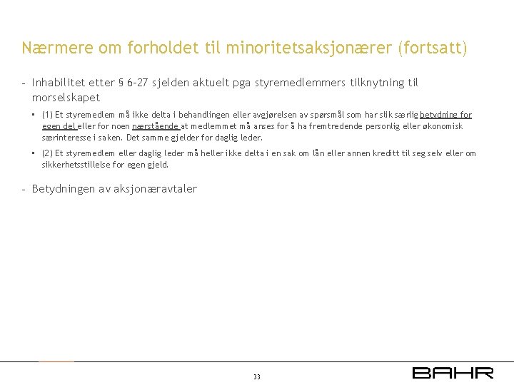 Nærmere om forholdet til minoritetsaksjonærer (fortsatt) - Inhabilitet etter § 6 -27 sjelden aktuelt
