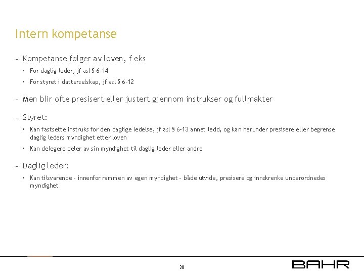Intern kompetanse - Kompetanse følger av loven, f eks • For daglig leder, jf
