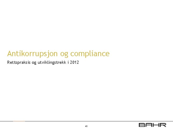 Antikorrupsjon og compliance Rettspraksis og utviklingstrekk i 2012 41 