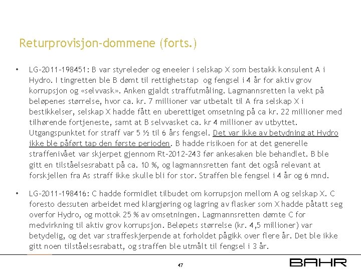 Returprovisjon-dommene (forts. ) • LG-2011 -198451: B var styreleder og eneeier i selskap X