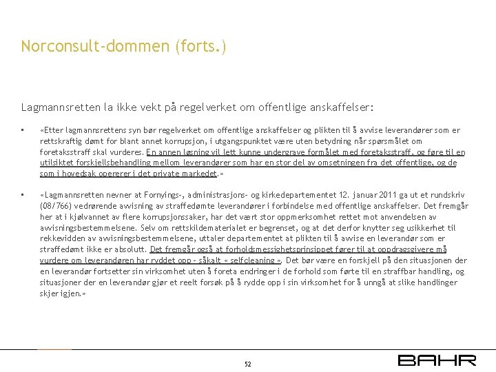 Norconsult-dommen (forts. ) Lagmannsretten la ikke vekt på regelverket om offentlige anskaffelser: • «Etter