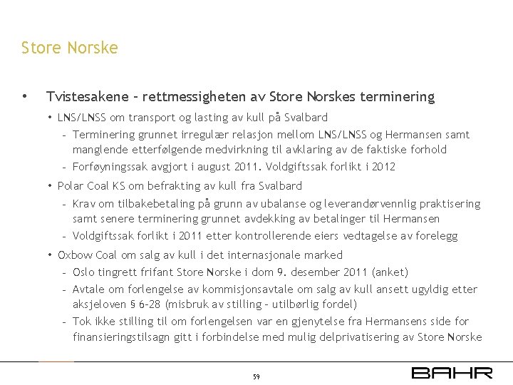 Store Norske • Tvistesakene – rettmessigheten av Store Norskes terminering • LNS/LNSS om transport