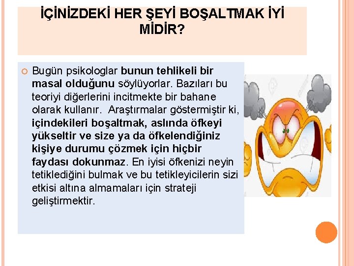 İÇİNİZDEKİ HER ŞEYİ BOŞALTMAK İYİ MİDİR? Bugün psikologlar bunun tehlikeli bir masal olduğunu söylüyorlar.