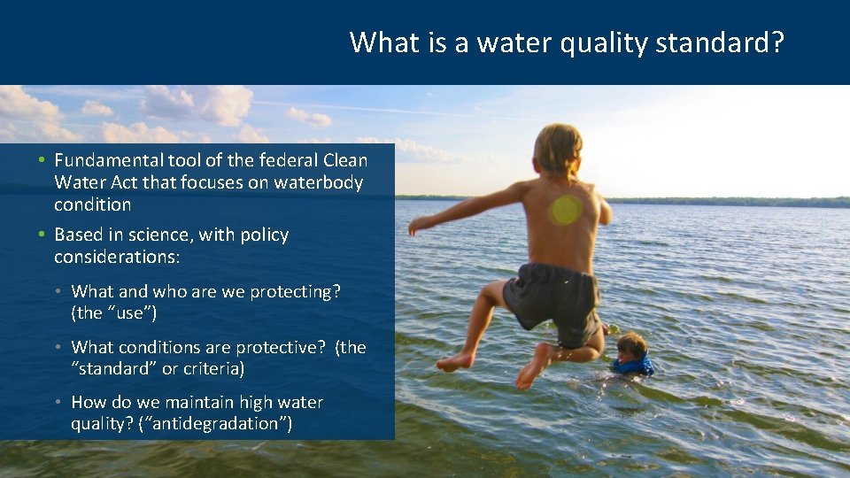 What is a water quality standard? • Fundamental tool of the federal Clean Water