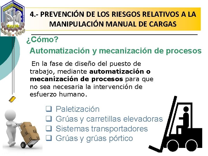 4. - PREVENCIÓN DE LOS RIESGOS RELATIVOS A LA MANIPULACIÓN MANUAL DE CARGAS ¿Cómo?