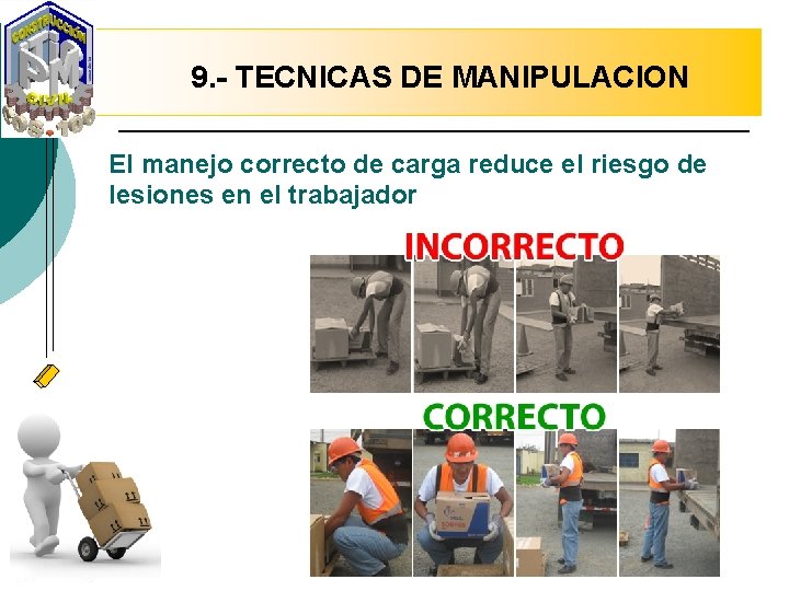 9. - TECNICAS DE MANIPULACION El manejo correcto de carga reduce el riesgo de