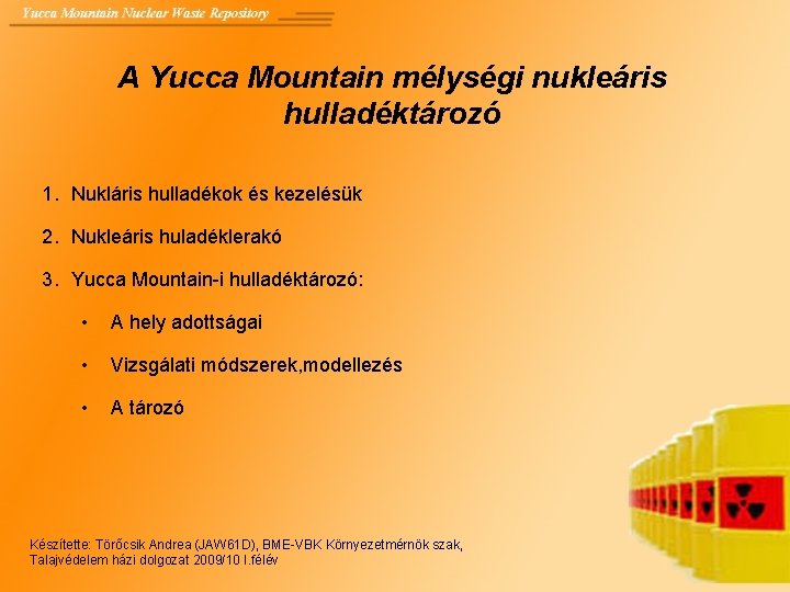 A Yucca Mountain mélységi nukleáris hulladéktározó 1. Nukláris hulladékok és kezelésük 2. Nukleáris huladéklerakó