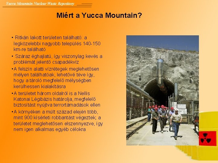 Miért a Yucca Mountain? • Ritkán lakott területen található: a legközelebbi nagyobb település 140