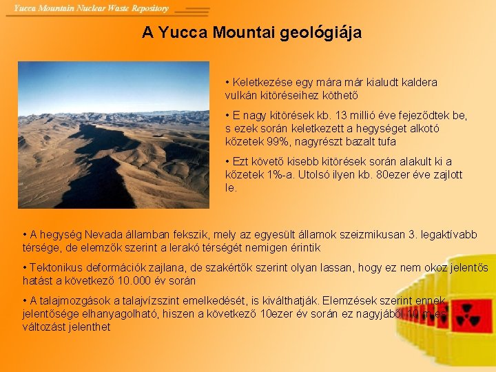 A Yucca Mountai geológiája • Keletkezése egy mára már kialudt kaldera vulkán kitöréseihez köthető