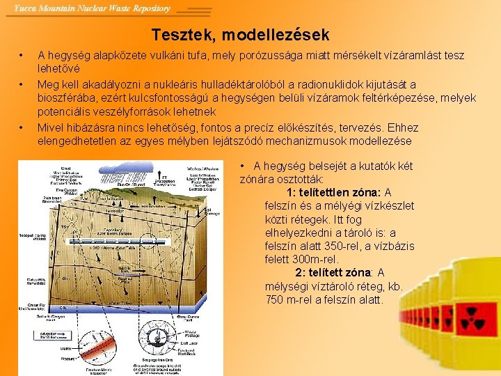 Tesztek, modellezések • • • A hegység alapkőzete vulkáni tufa, mely porózussága miatt mérsékelt