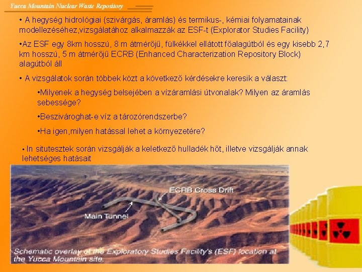  • A hegység hidrológiai (szivárgás, áramlás) és termikus-, kémiai folyamatainak modellezéséhez, vizsgálatához alkalmazzák