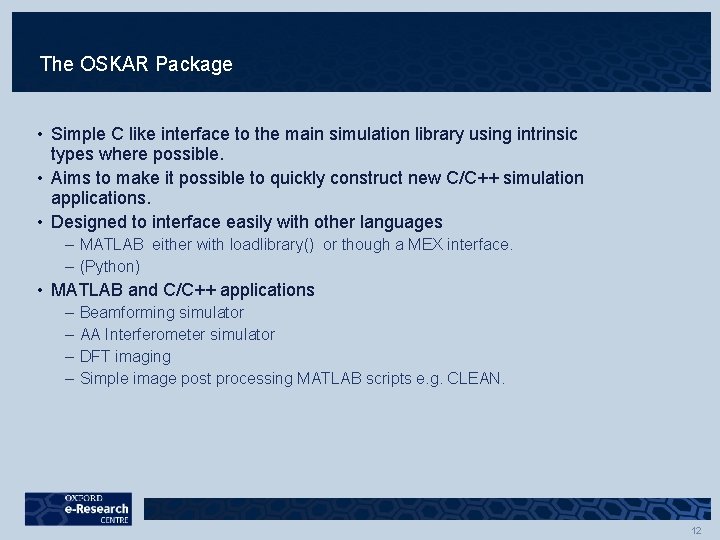 The OSKAR Package • Simple C like interface to the main simulation library using The OSKAR Package • Simple C like interface to the main simulation library using
