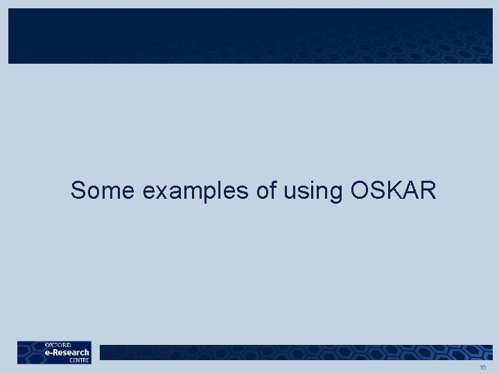 Some examples of using OSKAR 16 Some examples of using OSKAR 16