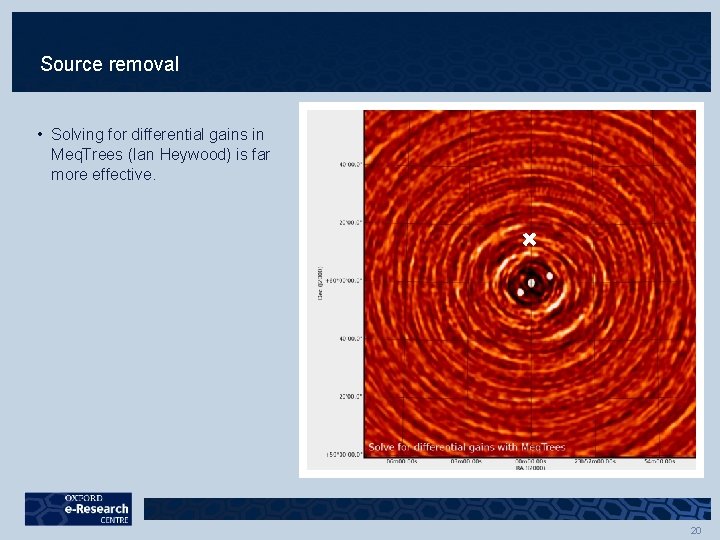 Source removal • Solving for differential gains in Meq. Trees (Ian Heywood) is far Source removal • Solving for differential gains in Meq. Trees (Ian Heywood) is far