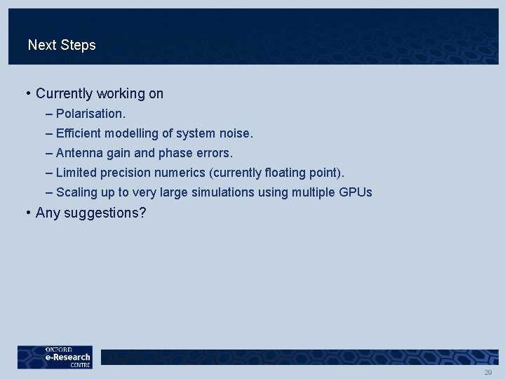 Next Steps • Currently working on – Polarisation. – Efficient modelling of system noise. Next Steps • Currently working on – Polarisation. – Efficient modelling of system noise.