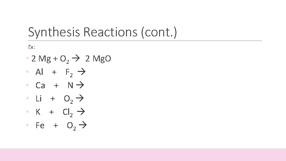 Synthesis Reactions (cont. ) Ex: • 2 Mg + O 2 2 Mg. O