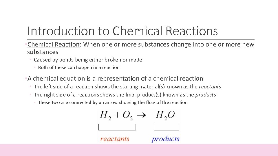 Introduction to Chemical Reactions • Chemical Reaction: When one or more substances change into