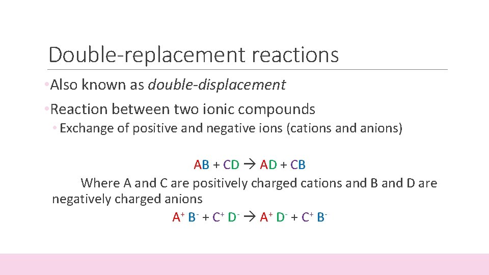 Double-replacement reactions • Also known as double-displacement • Reaction between two ionic compounds •